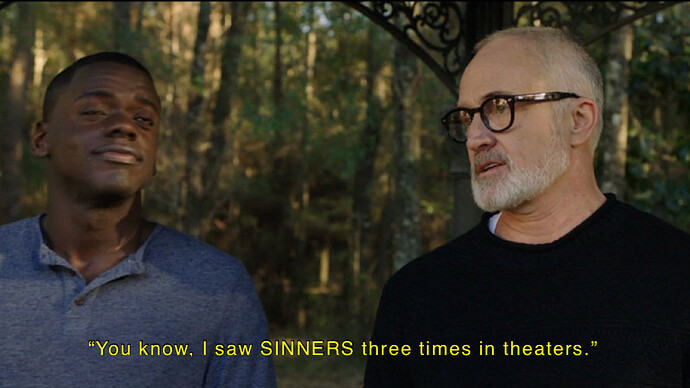 scene from Get Out with the caption You know, I saw SINNERS three times in theatres