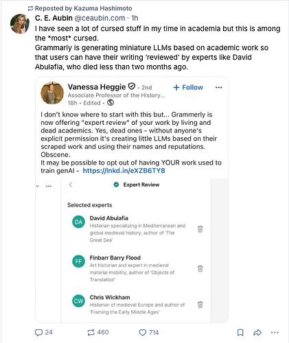 I have seen a lot of cursed stuff in my time in academia but this is among the most cursed. Grammarly is generating miniature LLMs based on academic work so that users can have their writing 'reviewed' by experts like David Abulafia, who died less than two months ago.